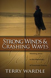 Strong winds & crashing waves : meeting Jesus in the memories of traumatic events cover image cdn