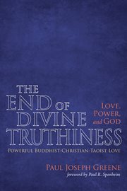 The End of Divine Truthiness : Powerful Buddhist-Christian-Taoist Love cover image cdn