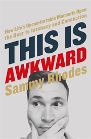 This is awkward : how life's uncomfortable moments open the door to intimacy and connection cover image cdn