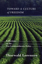 Toward a culture of freedom : reflections on the Ten commandments cover image cdn
