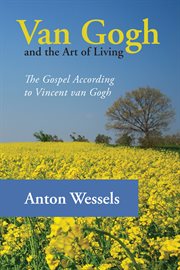 Van Gogh and the art of living : the gospel according to Vincent van Gogh cover image cdn