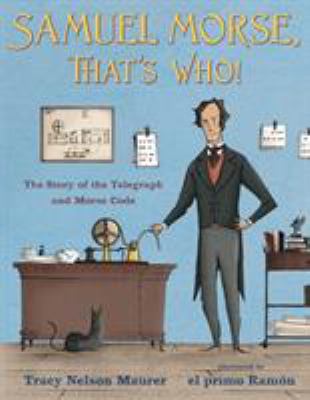Samuel Morse, that's who! : the story of the telegraph and Morse code  cover image cdn