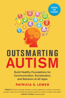 Outsmarting autism, updated and expanded : build healthy foundations for communication, socialization, and behavior at all ages cover image