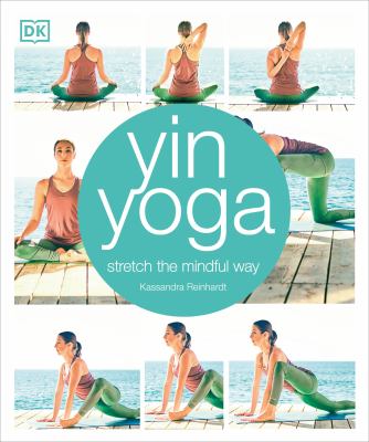 Yin yoga : stretch the mindful way cover image