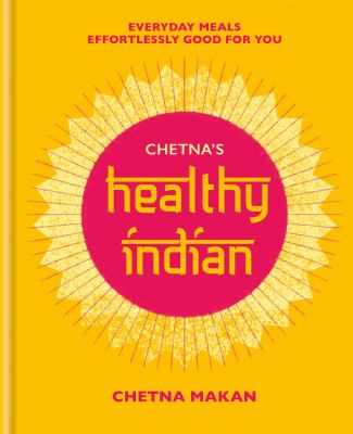 Chetna's healthy Indian : everyday meals effortlessly good for you cover image