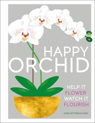 Happy orchid : help it flower, watch it flourish cover image