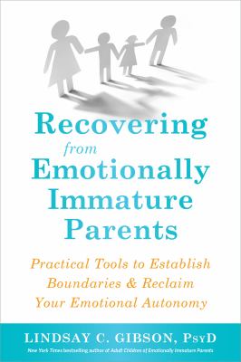 Recovering from emotionally immature parents : practical tools to establish boundaries and reclaim your emotional autonomy  cover image cdn