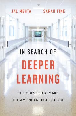 In search of deeper learning : the quest to remake the American high school cover image