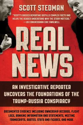 Real news : an investigative reporter uncovers the foundations of the Trump-Russia conspiracy  cover image cdn