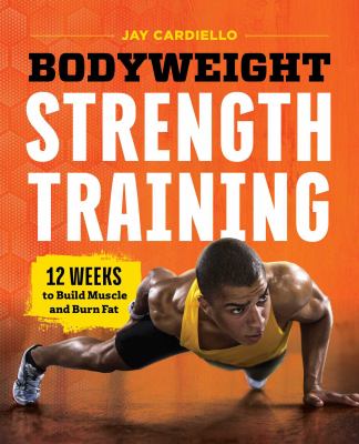 Bodyweight strength training : 12 weeks to build muscle and burn fat cover image