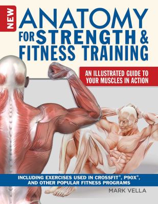 New anatomy for strength & fitness training : an illustrated guide to your muscles in action : including exercises used in Crossfit, P90X, and other popular fitness programs  cover image cdn