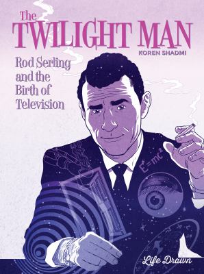 The twilight man : Rod Serling and the birth of television cover image