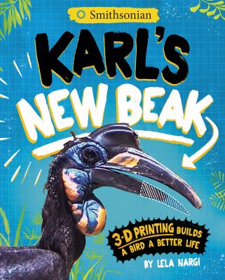 Karl's new beak : 3-D printing builds a bird a better life cover image