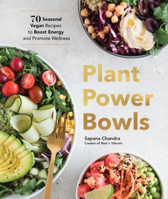 Plant power bowls : 70 seasonal vegan dishes to boost energy and promote wellness cover image