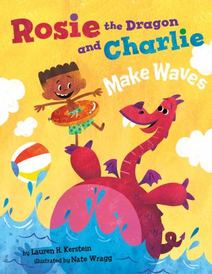 Rosie the dragon and Charlie make waves. /by Lauren Kerstein ; Illustrations by Nate Wragg cover image