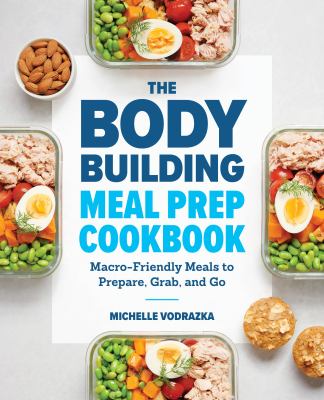 The bodybuilding meal prep cookbook : macro-friendly meals to prepare, grab, and go  cover image cdn