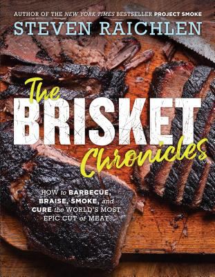 The brisket chronicles : how to barbecue, braise, smoke, and cure the world's most epic cut of meat  cover image cdn