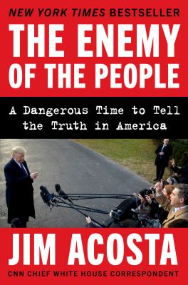 The enemy of the people : a dangerous time to tell the truth in America cover image