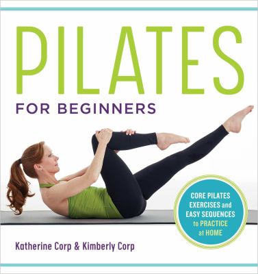 Pilates for beginners : core pilates exercises and easy sequences to practice at home cover image