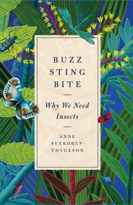 Buzz, sting, bite : why we need insects cover image