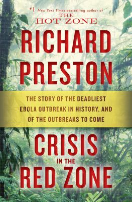 Crisis in the red zone : the story of the deadliest Ebola outbreak in history, and of the outbreaks to come cover image