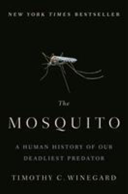 The mosquito : a human history of our deadliest predator cover image