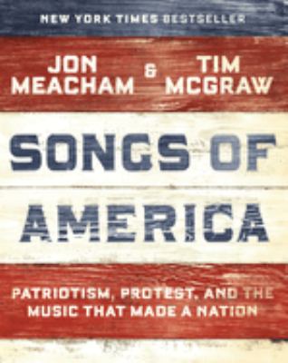 Songs of America : patriotism, protest, and the music that made a nation cover image