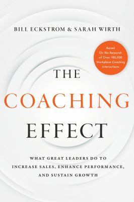 The coaching effect : what great leaders do to increase sales, enhance performance, and sustain growth cover image