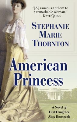 American princess a novel of first daughter Alice Roosevelt cover image