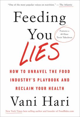 Feeding you lies : how to unravel the food industry's playbook and reclaim your health cover image