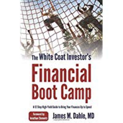 The white coat investor's financial boot camp : a 12-step high-yield guide to bring your finances up to speed cover image