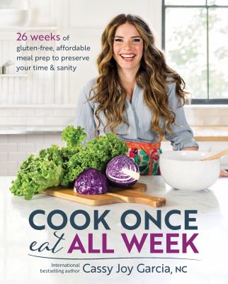 Cook once eat all week : 26 weeks of gluten-free, affordable meal prep to preserve your time & sanity cover image