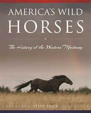 America's wild horses : the history of the western mustang cover image cdn