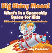 Big shiny moon!. What's in a Spaceship cover image cdn