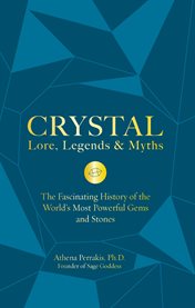 Crystal lore, legends & myths : the fascinating history of the world's most powerful gems and stones cover image cdn