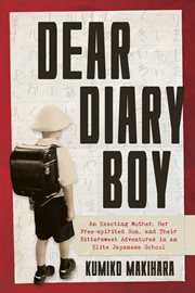 Dear diary boy : an exacting mother, her free-spirited son, and their bittersweet adventures in an elite Japanese school cover image cdn