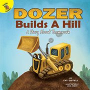Dozer builds a hill : a story about teamwork cover image cdn