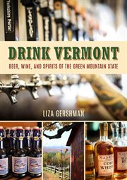 Drink Vermont : Beer, Wine, and Spirits of the Green Mountain State cover image cdn