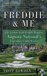 Freddie & Me : Life Lessons from Freddie Bennett, Augusta National's Legendary Caddie Master cover image cdn