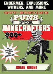 Gut-busting puns for minecrafters : endermen, explosions, withers, and mover cover image cdn