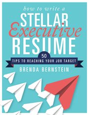How to write a stellar executive resume : 50 tips to reaching your job target cover image cdn