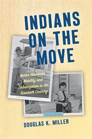 Indians on the move : Native American mobility and urbanization in the twentieth century cover image cdn