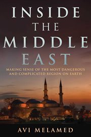 Inside the Middle East : Making Sense of the Most Dangerous and Complicated Region on Earth cover image cdn
