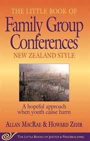 Little Book of Family Group Conferences New Zealand Style : a Hopeful Approach When Youth Cause Harm cover image cdn