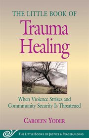 The little book of trauma healing : when violence strikes and community security is threatened cover image cdn