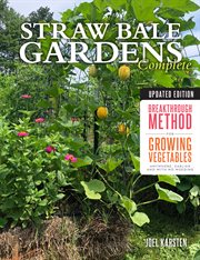 Straw bale gardens complete : breakthrough method for growing vegetables anywhere, earlier and with no weeding cover image cdn