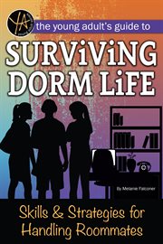 The young adult's guide to surviving dorm life : skills & strategies for handling roommates cover image cdn