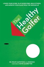 The healthy golfer : lower your score, reduce pain, build fitness, and improve your game with better body economy cover image cdn