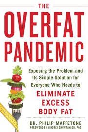 The overfat pandemic : exposing the problem and its simple solution for everyone who needs to eliminate excess body fat cover image cdn