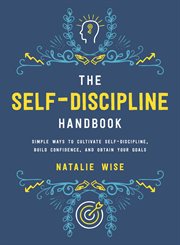 The self-discipline handbook : simple ways to cultivate self-discipline, build confidence, and obtain your goals cover image cdn